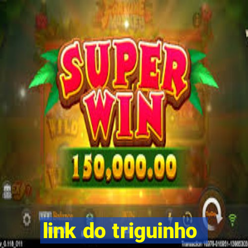 link do triguinho